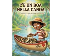 C'È UN BOA NELLA CANOA: Una storia di avventura e amicizia