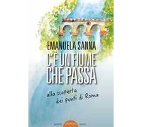 C'è un fiume che passa. Alla scoperta dei ponti di Roma