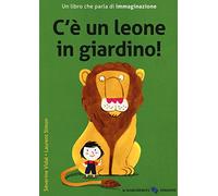 C'è un leone in giardino! Ediz. a colori