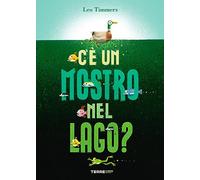 Leo Timmers - C'e Un Mostro Nel Lago? Ediz. A Colori