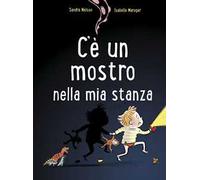 C'è un mostro nella mia stanza. Ediz. a colori