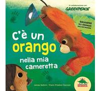C'è un orango nella mia cameretta. Ediz. illustrata