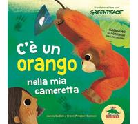 C'è un orango nella mia cameretta. Ediz. illustrata