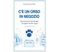 C'è un orso in negozio: Guida pratica per Store Manager che vogliono lasciare il segno