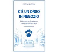 C'è un orso in negozio: Guida pratica per Store Manager che vogliono lasciare il segno