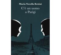C'è un uomo a Parigi - Bettini Maria Novella