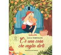 C'è una cosa che voglio dirti. Ediz. illustrata