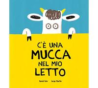 C'è una mucca nel mio letto. Ediz. a colori