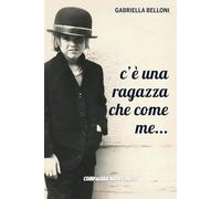 C'E' UNA RAGAZZA CHE COME ME...