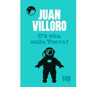 C'è vita sulla terra? - Villoro Juan