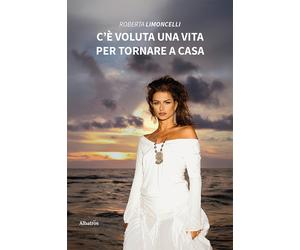 C'è voluta una vita per tornare a casa - Limoncelli Roberta