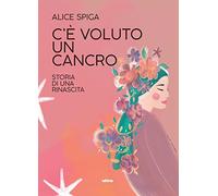 C'è voluto un cancro: Storia di una rinascita