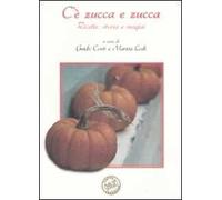 C'è zucca e zucca. Ricette, storia e magia. Ediz. illustrata