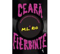 Ceara fierbinte - M.L. Rio