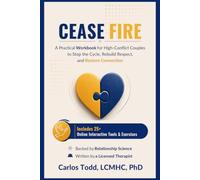 CEASE FIRE: A Practical Workbook for High-Conflict Couples to Stop the Cycle, Rebuild Respect, and Restore Connection