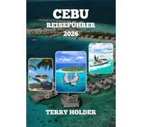 CEBU REISEFÜHRER 2026: Cebu Reiseführer 2026: Das ultimative Inselabenteuer Cebu entdecken: Strände, Kultur, Essen & Geheimtipps, Ihr umfassender Reiseratgeber