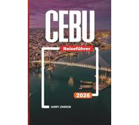 CEBU REISEFÜHRER 2026: Entdecken Sie versteckte Schätze, historische Sehenswürdigkeiten, Reisetipps und unvergessliche Urlaubserlebnisse