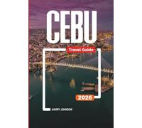 CEBU TRAVEL GUIDE 2026: Discover Hidden Gems, Historic Landmarks, Travel Tips, and Unforgettable Vacation Experiences