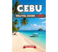CEBU TRAVEL GUIDE 2026: The Complete Traveler’s Guide to Cebu: Beaches, Culture, History, and Island Adventures