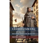 CECCO D'ASCOLI: RACCONTO STORICO DEL SECOLO XIV