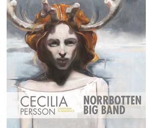 Cecelia Persson & Norrbotten B Composer in Residence (CD)