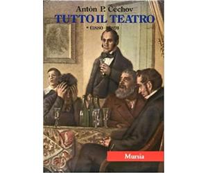 Cechov,Anton Pavel. - Tutto il Teatro. Vol.I:1880.1889.