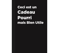 Ceci est un Cadeau Pourri, mais Bien Utile: Carnet de Notes Ligné Humoristique - Idée Cadeau Originale, Cahier Drôle pour Écrire, Travail, École ou Maison