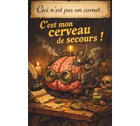 Ceci n’est pas un carnet. C’est mon cerveau de secours !: Carnet de notes humoristique ligné pour organiser, écrire... Bloc-notes rigolo et pratique. ... idées, listes, to do list, journal ou travail