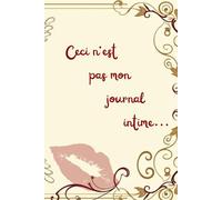 Ceci n'est pas mon journal intime...: Carnet de notes intime au style vintage romantique - 100 pages lignées