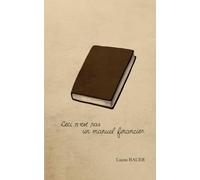 Ceci n'est pas un manuel financier: Une réflexion sur l’argent, avec les outils pour l’employer