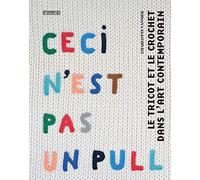 Ceci n'est pas un pull: Le tricot et le crochet dans l'art contemporain