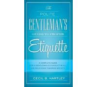 Cecil B. Hartley The Polite Gentlemen's Guide to Proper Etiquette (Tascabile)