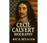 Cecil Calvert Biography: The Man Who Built Maryland Without Stepping Foot on Its Soil