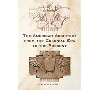 Cecil D. Elliot The American Architect from the Colonial Era to the (Tascabile)