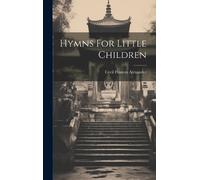 Cecil Frances Alexander Hymns For Little Children (Copertina rigida)