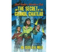 Cecil H H Mills Ghost Hunters Adventure Club and the Secret o (Copertina rigida)
