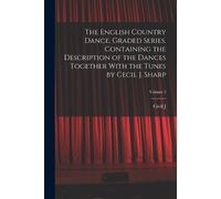 Cecil J 1859-19 The English Country Dance, Graded Series. Containing (Tascabile)