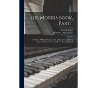 Cecil J Sharp Herbert C Macilwaine The Morris Book, Part I (Tascabile)