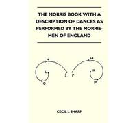 Cecil J. Sharp The Morris Book With A Description Of Dances As Perfo (Tascabile)