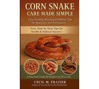 CECIL M. FRAZIE CORN SNAKE CARE MADE SIMPLE: Care, Feeding, Breeding (Tascabile)