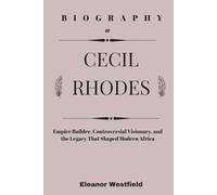 Cecil Rhodes Biography: Empire Builder, Controversial Visionary, and the Legacy That Shaped Modern Africa