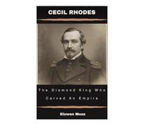 Cecil Rhodes: The Diamond King Who Carved An Empire