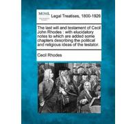 Cecil Rhodes The Last Will and Testament of Cecil John Rhodes (Tascabile)