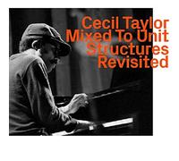 Cecil Taylor - Mixed To Unit Structures Revisited