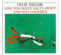 Cecil Taylor : One Too Many Salty Swift...