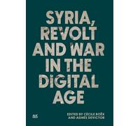 Cécile Boëx Syria, Revolt and War in the Digital Age (Copertina rigida)