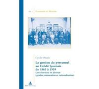 Cécile Omnès La Gestion Du Personnel Au Crédit Lyonnais de 1863 À 19 (Tascabile)