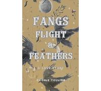 Cecile Tellier Fangs, Flight, & Feathers - A Love Story (Tascabile)