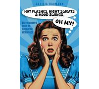 Cecilia Baumann Hot Flashes, Night Sweats, and Mood Swings, Oh My (Tascabile)