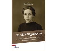 Cecilia Deganutti. Una pagina di storia della Resistenza friulana